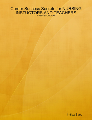 Career Success Secrets for NURSING INSTUCTORS AND TEACHERS - POSTSECONDARY