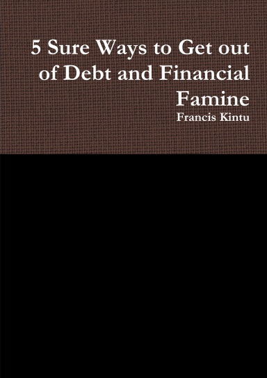 5 Sure Ways to Get out of Debt and Financial Famine