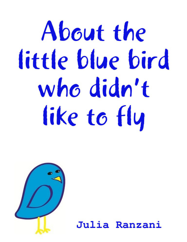 About the little blue bird who didn’t like to fly