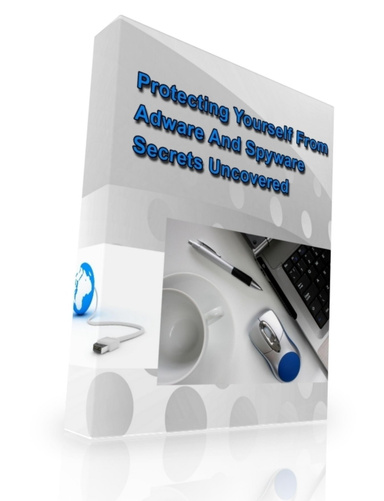 Protecting Yourself From Adware And Spyware Secrets Uncovered