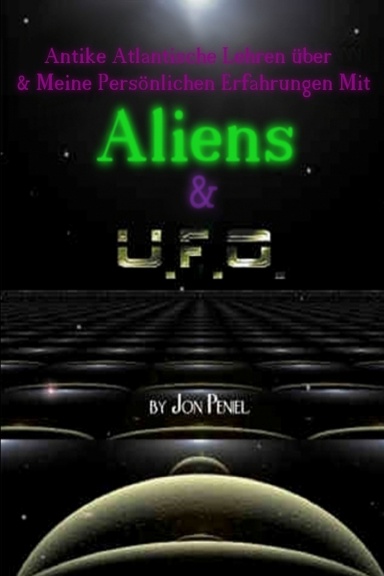 Antike Atlantische Lehren und Meine Persönlichen Erfahrungen mit Aliens & UFOs (Paperback, 65 Seiten)