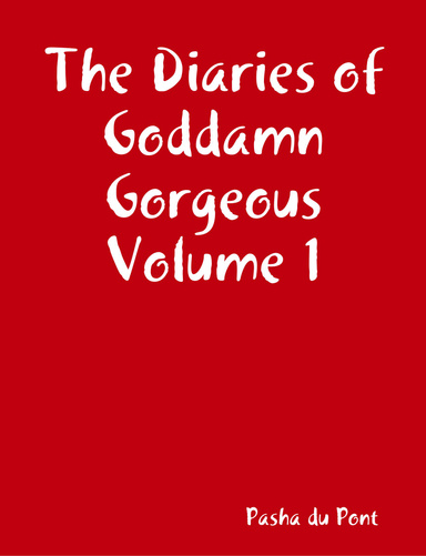 The Diaries of Goddamn Gorgeous Volume 1