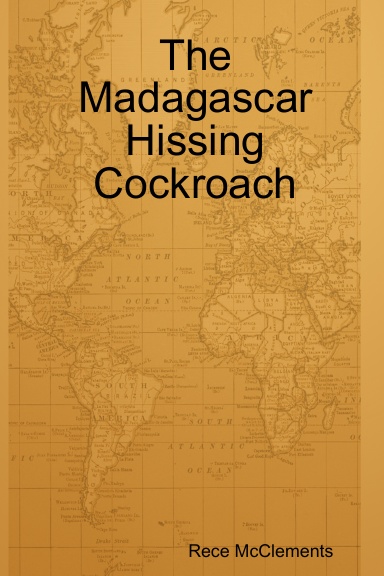 The Madagascar Hissing Cockroach