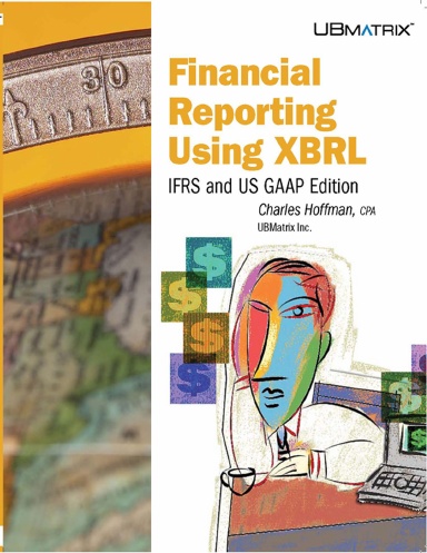 Financial Reporting Using XBRL: IFRS and US GAAP Edition
