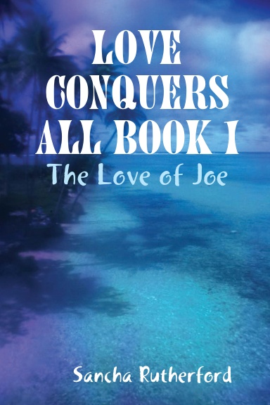 Love Conquers All Book 1: The Love of Joe