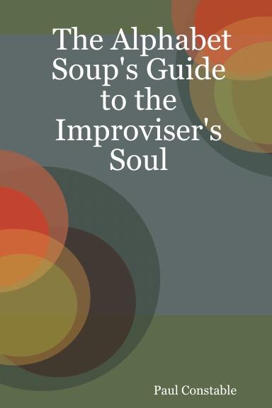 The Alphabet Soup's Guide to the Improviser's Soul