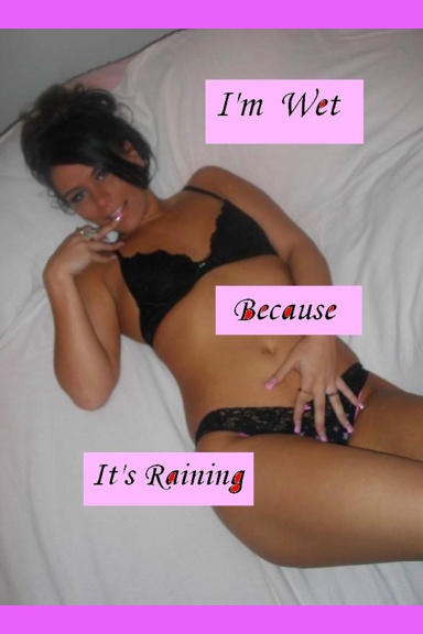 I'm Wet Because It's Raining