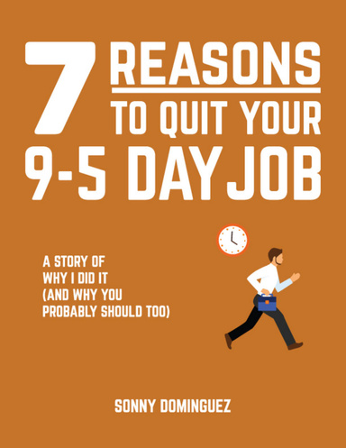 7 Reasons to Quit Your 9-5 Dayjob!