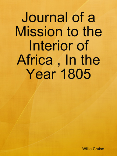 Journal of a Mission to the Interior of Africa , In the Year 1805