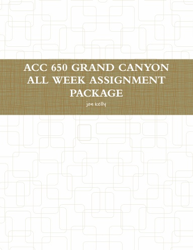 ACC 650 GRAND CANYON ALL WEEK ASSIGNMENT PACKAGE