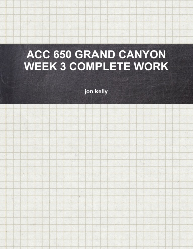 ACC 650 GRAND CANYON WEEK 3 COMPLETE WORK