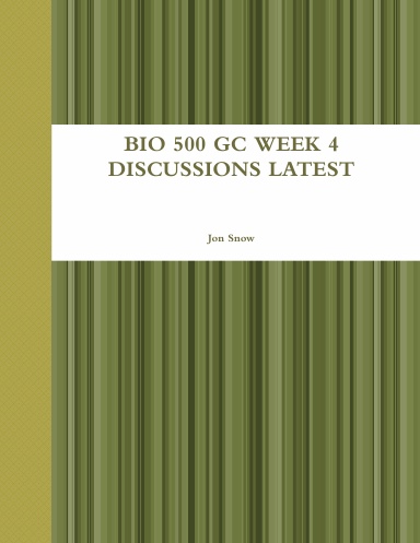 BIO 500 GC WEEK 4 DISCUSSIONS LATEST