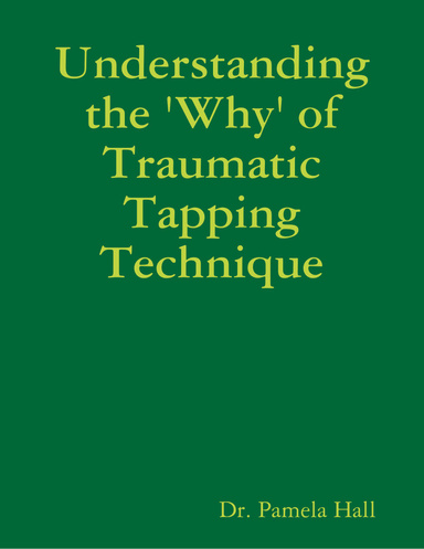 Understanding the 'Why' of Traumatic Tapping Technique