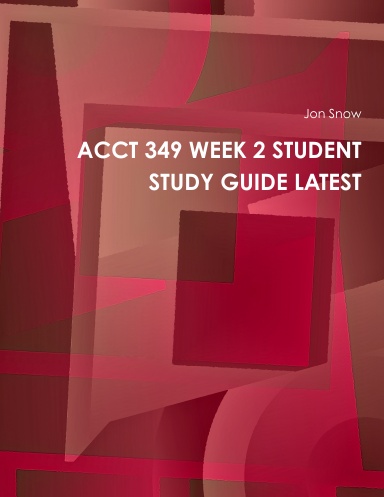 ACCT 349 WEEK 2 STUDENT STUDY GUIDE LATEST