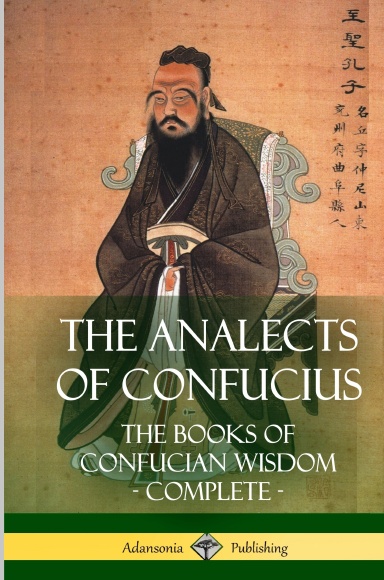 The Analects of Confucius: The Books of Confucian Wisdom - Complete (Hardcover)
