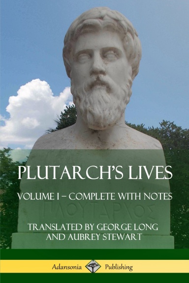 Plutarch’s Lives: Volume I – Complete with Notes