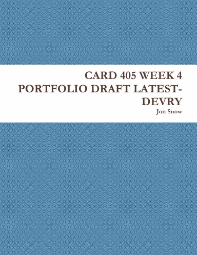 CARD 405 WEEK 4 PORTFOLIO DRAFT LATEST-DEVRY