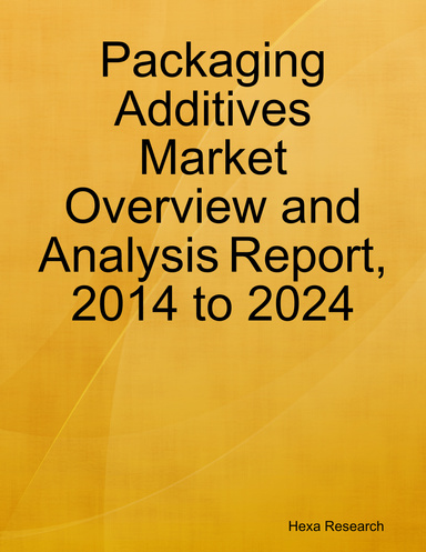 Packaging Additives Market Overview and Analysis Report, 2014 to 2024