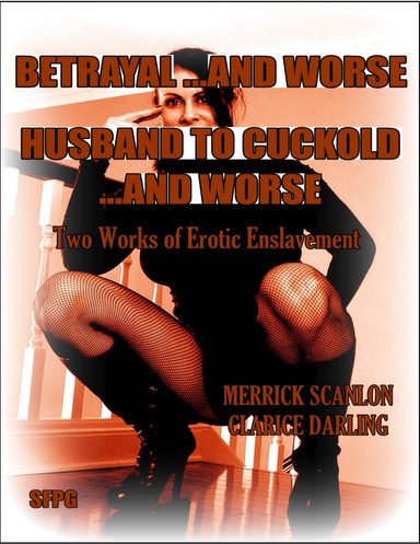 Betrayal …and Worse - Husband to Cuckold …and Worse