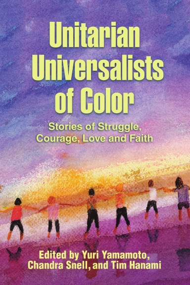 Unitarian Universalists of Color: Stories of Struggle, Courage, Love and Faith