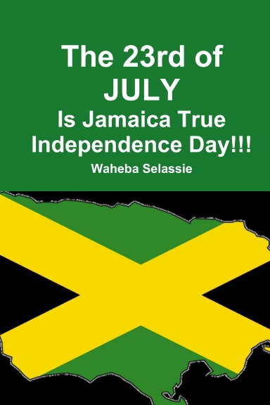 The 23rd of JULY Is Jamaica True Independence Day