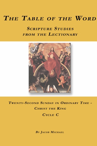 The Table of the Word: 22nd Sunday in Ordinary Time - Christ the King (Cycle C)