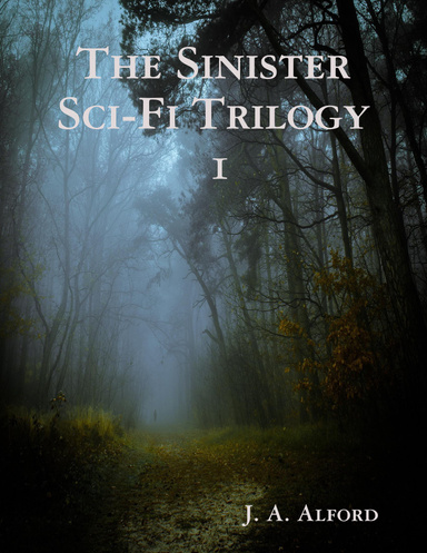 The Sinister Sci Fi Trilogy 1