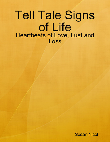 Tell Tale Signs of Life: Heartbeats of Love, Lust  and Loss