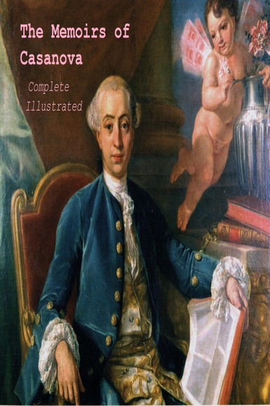 The Memoirs of Casanova, Complete - Vol.1 to 6 (Illustrated)