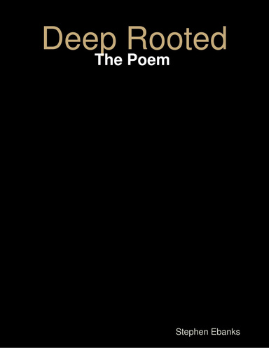 Deep Rooted: The Poem