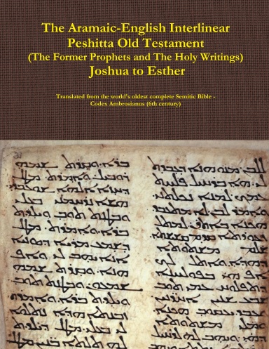 The Aramaic-English Interlinear Peshitta Old Testament (The Former Prophets and The Holy Writings) Joshua to Esther