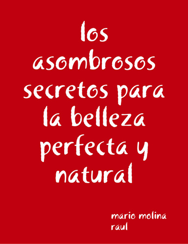 los asombrosos secretos para la belleza perfecta y natural