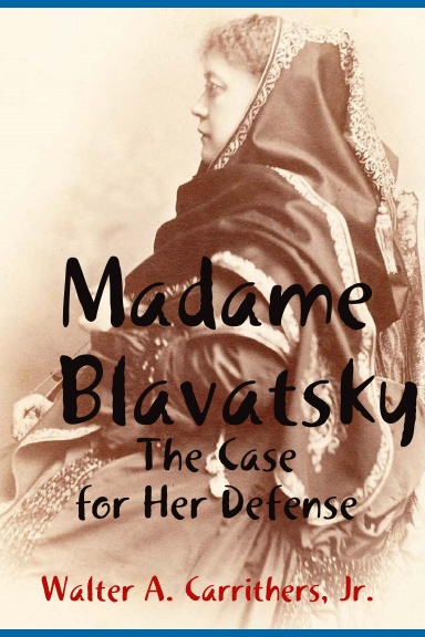 Madame Blavatsky:  The Case for Her Defense Against the Hodgson-Coulomb Attack