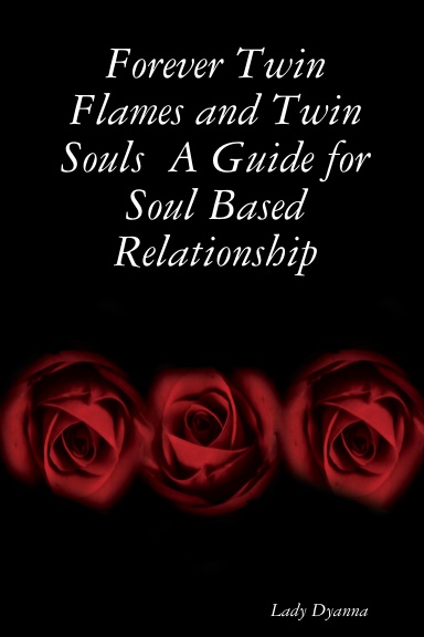 Forever Twin Flames and Twin Souls  A Guide for Soul Based Relationship