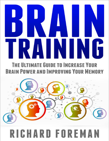 Brain Training: The Ultimate Guide to Increase Your Brain Power and ...