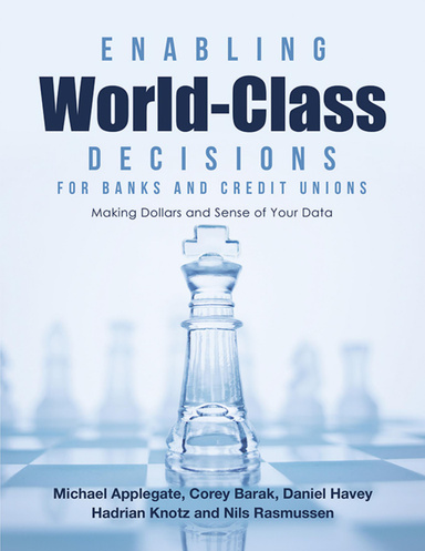 Enabling World-Class Decisions for Banks and Credit Unions: Making Dollars and Sense of Your Data