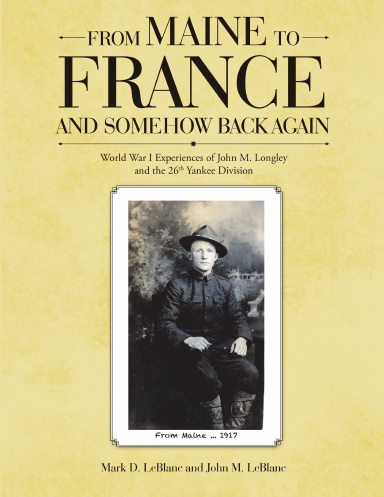From Maine to France and Somehow Back Again: World War I Experiences of John M. Longley and the 26th Yankee Division