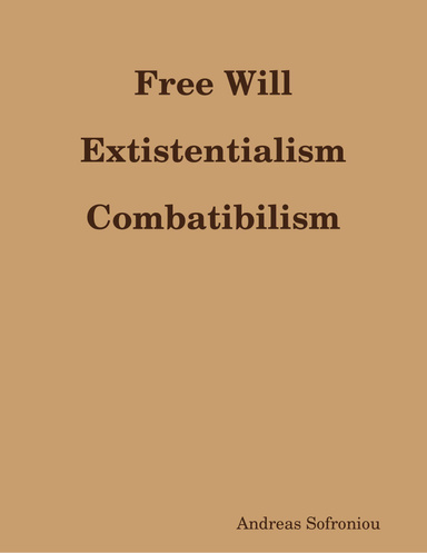 Free Will Extistentialism Combatibilism
