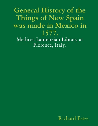 General History of the Things of New Spain was made in Mexico in 1577.