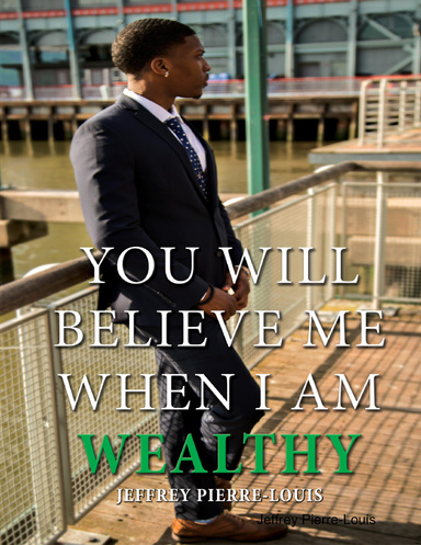 You Will Believe Me When I Am Wealthy