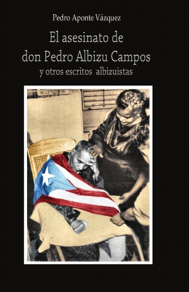 El asesinato de don Pedro Albizu Campos y otros escritos albizuistas