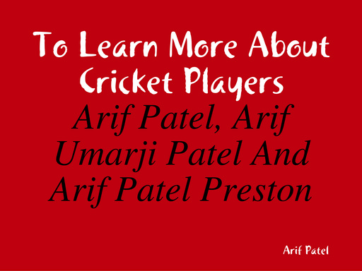 To Learn More About Cricket Players - Arif Patel