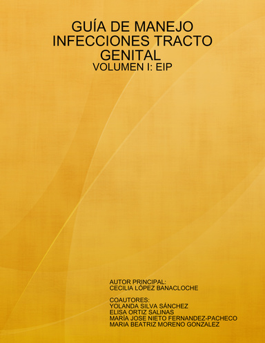 GUÍA DE MANEJO EN INFECCIONES TRACTO GENITAL. VOLUMEN I : EIP