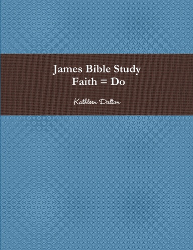 James Bible Study   Faith = Do