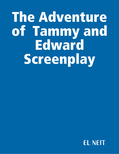 The Adventure of  Tammy and Edward Screenplay
