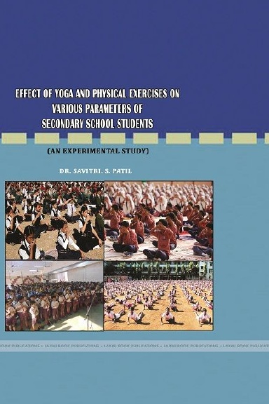 EFFECT OF YOGA AND PHYSICAL EXERCISES ON VARIOUS PARAMETERS OF SECONDARY SCHOOL STUDENTS (AN EXPERIMENTAL STUDY)