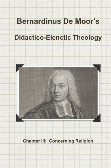 De Moor's Didactico-Elenctic Theology: Chapter III: Concerning Religion
