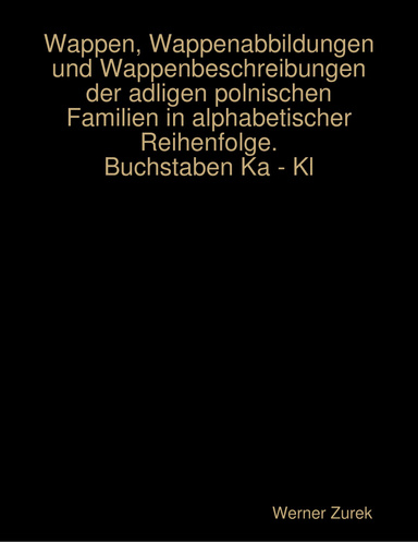 Wappen, Wappenabbildungen und Wappenbeschreibungen der adligen polnischen Familien in alphabetischer Reihenfolge. Buchstaben Ka - Kl