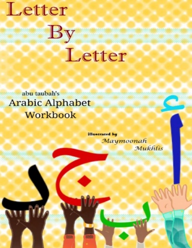 Letter by Letter: abu taubah's Arabic Alphabet Workbook