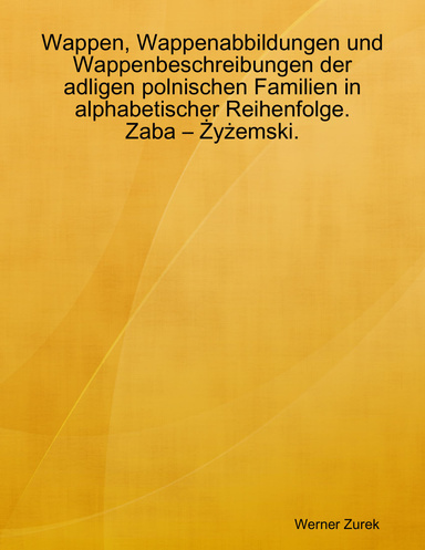 Wappen, Wappenabbildungen und Wappenbeschreibungen der adligen polnischen Familien in alphabetischer Reihenfolge. Zaba – Żyżemski.
